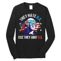 They Hate Us Cuz They AinT Us Funny 4th Of July Long Sleeve Shirt