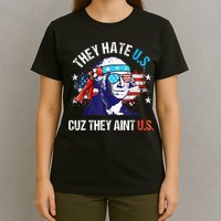 They Hate Us Cuz They AinT Us Funny 4th Of July T-Shirt