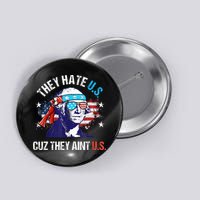 They Hate Us Cuz They AinT Us Funny 4th Of July Button