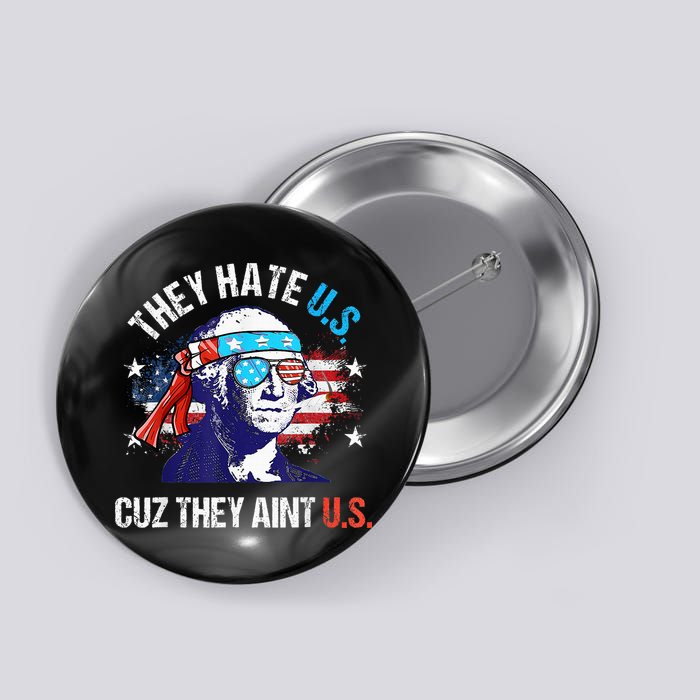 They Hate Us Cuz They AinT Us Funny 4th Of July Button