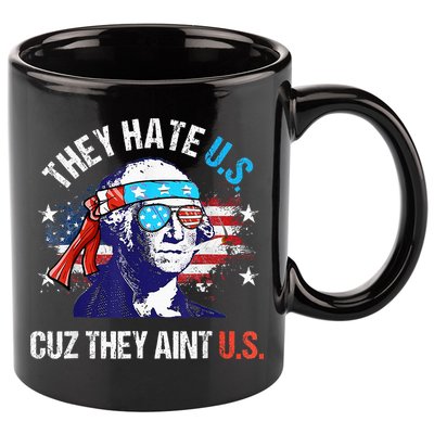 They Hate Us Cuz They AinT Us Funny 4th Of July 11oz C Handle Ceramic Mug