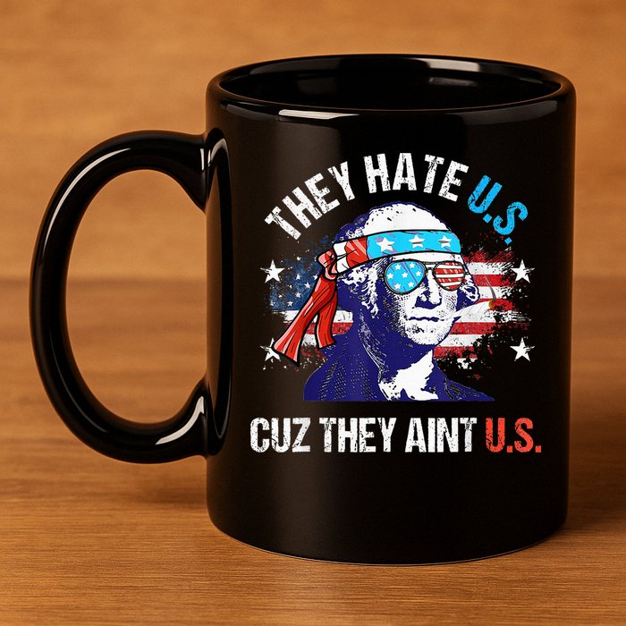 They Hate Us Cuz They AinT Us Funny 4th Of July 11oz C Handle Ceramic Mug
