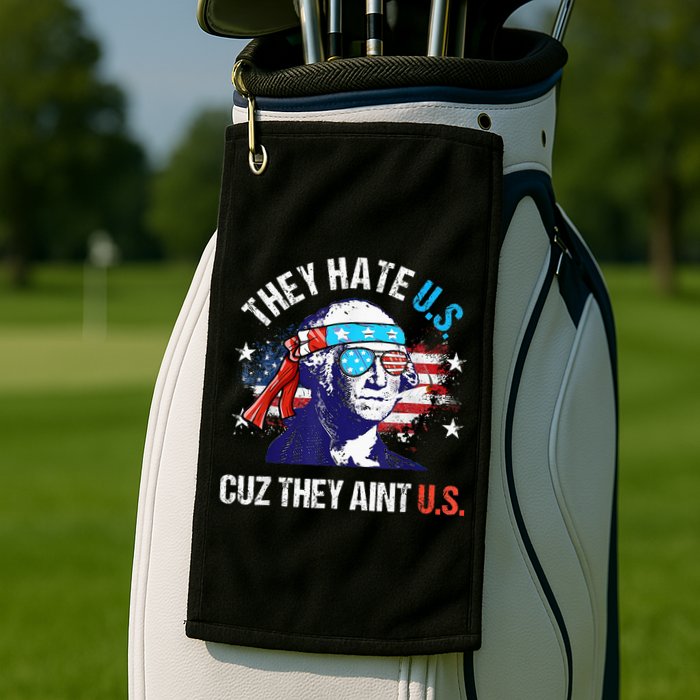 They Hate Us Cuz They AinT Us Funny 4th Of July Golf Towel