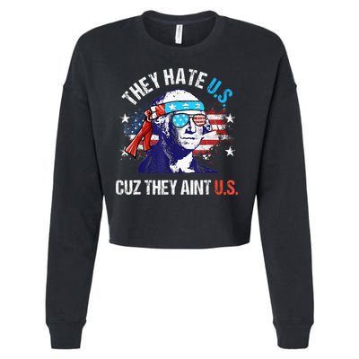 They Hate Us Cuz They AinT Us Funny 4th Of July Cropped Pullover Crew