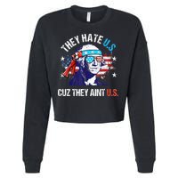 They Hate Us Cuz They AinT Us Funny 4th Of July Cropped Pullover Crew