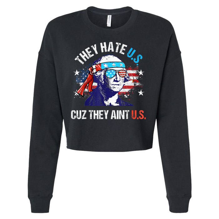 They Hate Us Cuz They AinT Us Funny 4th Of July Cropped Pullover Crew