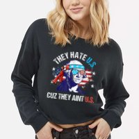 They Hate Us Cuz They AinT Us Funny 4th Of July Cropped Pullover Crew