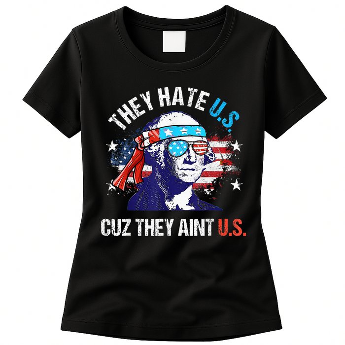 They Hate Us Cuz They AinT Us Funny 4th Of July Womens T-Shirt