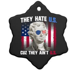 They Hate Us Cuz They AinT Us Thomas Jefferson 4th Of July Gift Ceramic Star Ornament