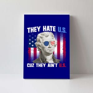 They Hate Us Cuz They AinT Us Thomas Jefferson 4th Of July Gift Canvas