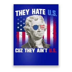 They Hate Us Cuz They AinT Us Thomas Jefferson 4th Of July Gift Poster