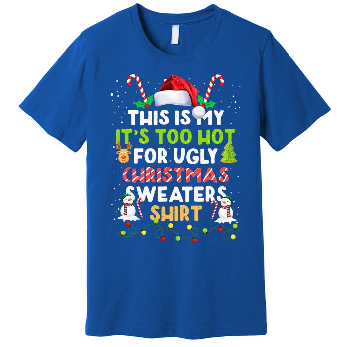 Too Hot Ugly Christmas Sweaters Funny Xmas Family  Premium T-Shirt