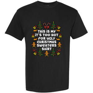 Too Hot Ugly Christmas Sweaters Funny Xmas Garment-Dyed Heavyweight T-Shirt