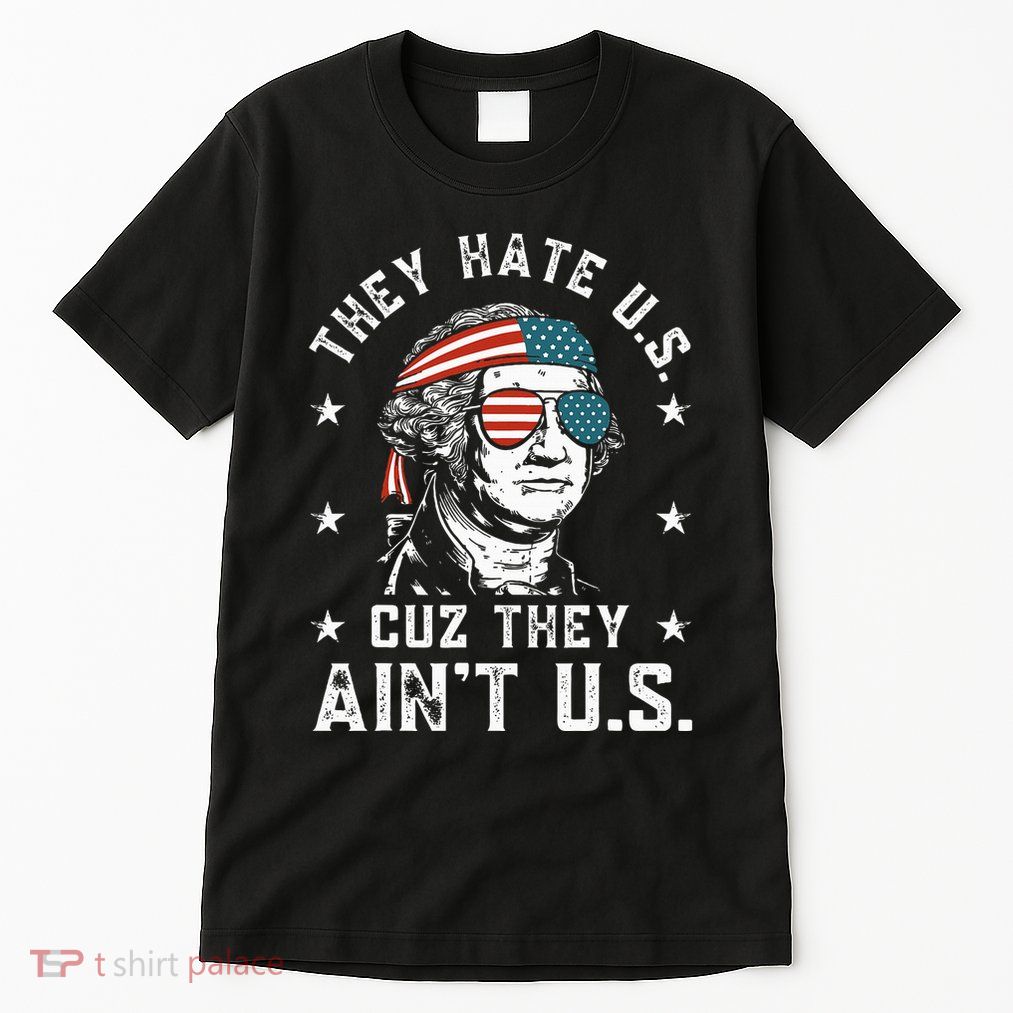 They Hate Us Cuz They AinT Us Funny 4th Of July Tall T-Shirt