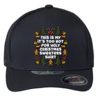 Too Hot Ugly Christmas Sweaters Funny Xmas Family Flexfit Unipanel Trucker Cap