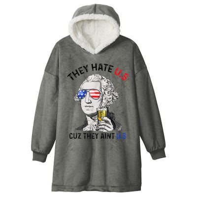 They Hate Us Cuz They Aint Us Funny 4th Of July Hooded Wearable Blanket