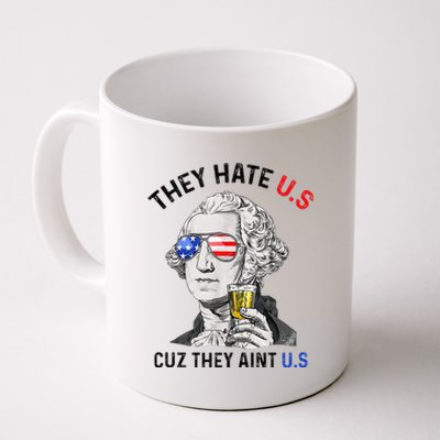 They Hate Us Cuz They Aint Us Funny 4th Of July Coffee Mug