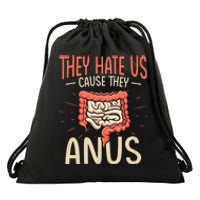 They Hate Us Cause They Anus Gastroenterology Nurse Endoscopy Colonoscopy Drawstring Bag