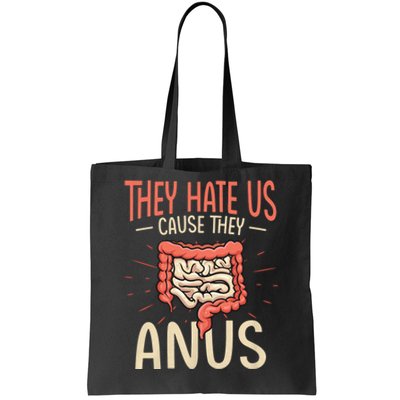 They Hate Us Cause They Anus Gastroenterology Nurse Endoscopy Colonoscopy Tote Bag