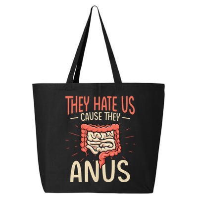 They Hate Us Cause They Anus Gastroenterology Nurse Endoscopy Colonoscopy 25L Jumbo Tote