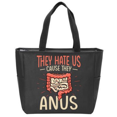 They Hate Us Cause They Anus Gastroenterology Nurse Endoscopy Colonoscopy Zip Tote Bag