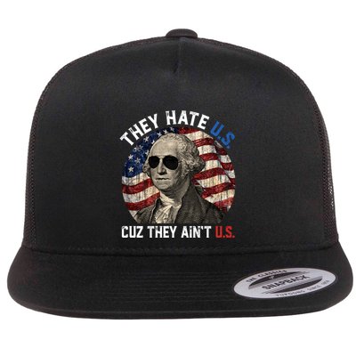 They Hate Us Cuz They AinT Us Usa American Flag 4th Of July Flat Bill Trucker Hat