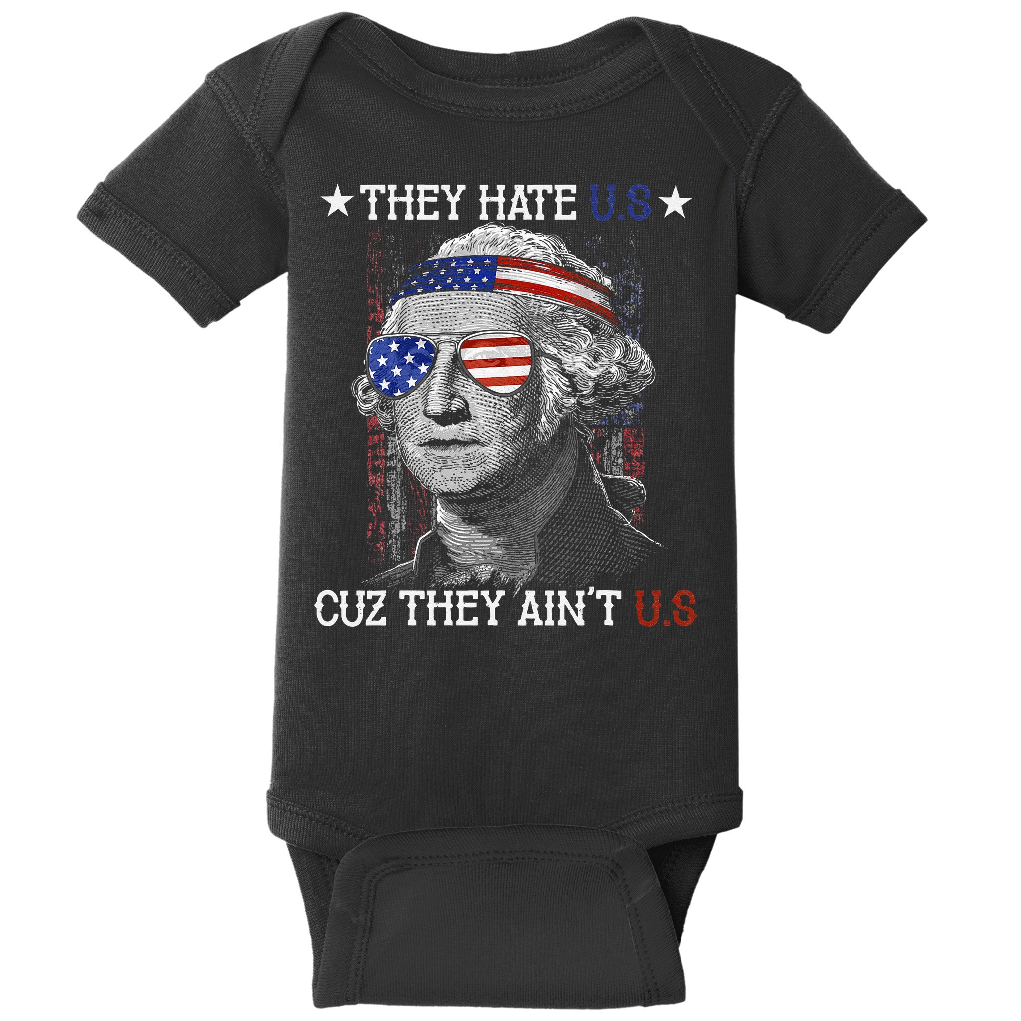 They Hate US Cuz They Aint US 4th Of July George Washington Baby Bodysuit