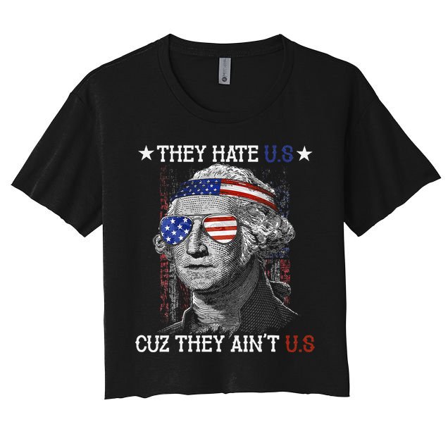 They Hate US Cuz They Aint US 4th Of July George Washington Women's Crop Top Tee
