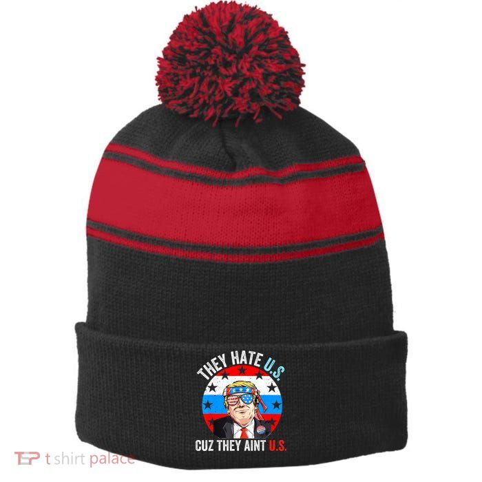 They Hate Us Cuz They Aint Us Funny 4th Of July USA Stripe Pom Pom Beanie