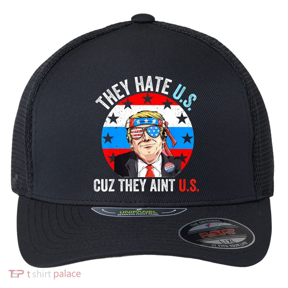 They Hate Us Cuz They Aint Us Funny 4th Of July USA Flexfit Unipanel Trucker Cap