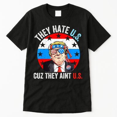 They Hate Us Cuz They Aint Us Funny 4th Of July USA Tall T-Shirt