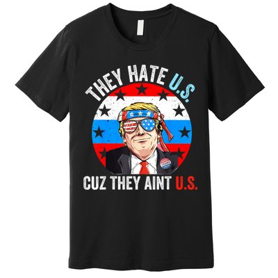 They Hate Us Cuz They Aint Us Funny 4th Of July USA Premium T-Shirt