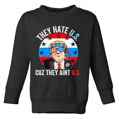They Hate Us Cuz They Aint Us Funny 4th Of July USA Toddler Sweatshirt