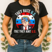 They Hate Us Cuz They Aint Us Funny 4th Of July USA Womens T-Shirt