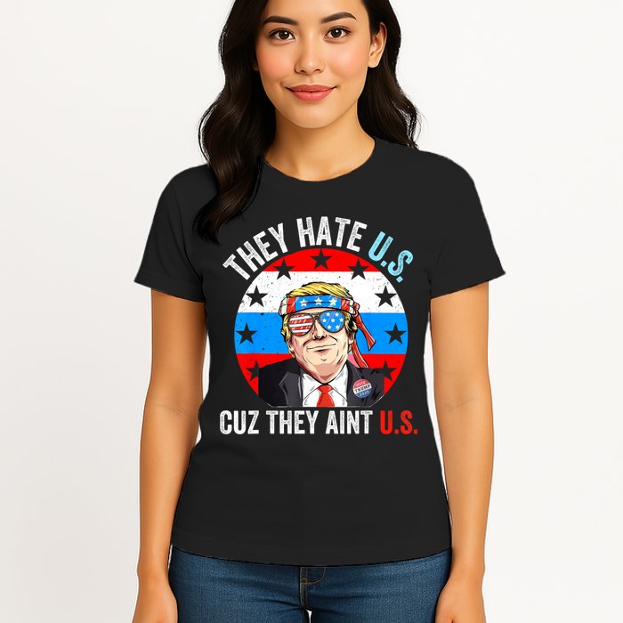 They Hate Us Cuz They Aint Us Funny 4th Of July USA Womens T-Shirt