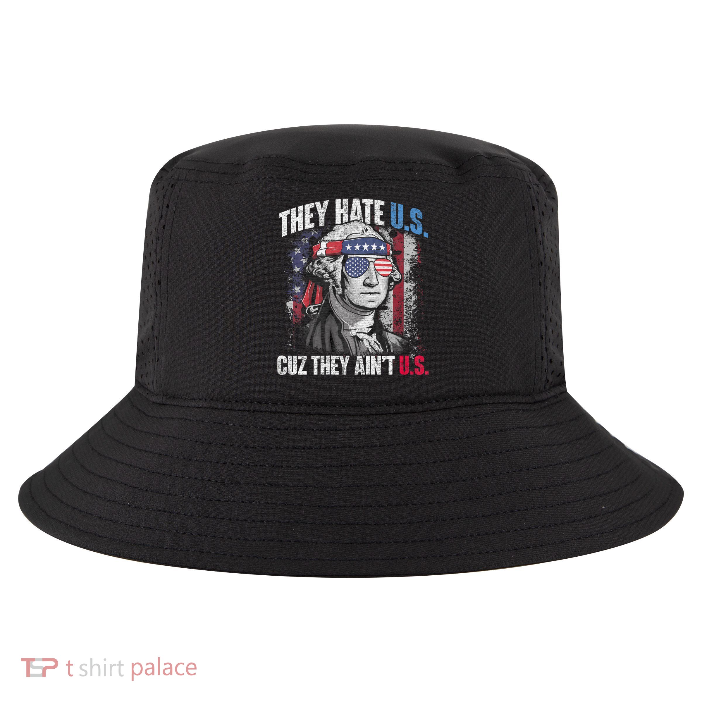 They Hate Us Cuz They AinT Us Usa American Flag 4th Of July Cool Comfort Performance Bucket Hat