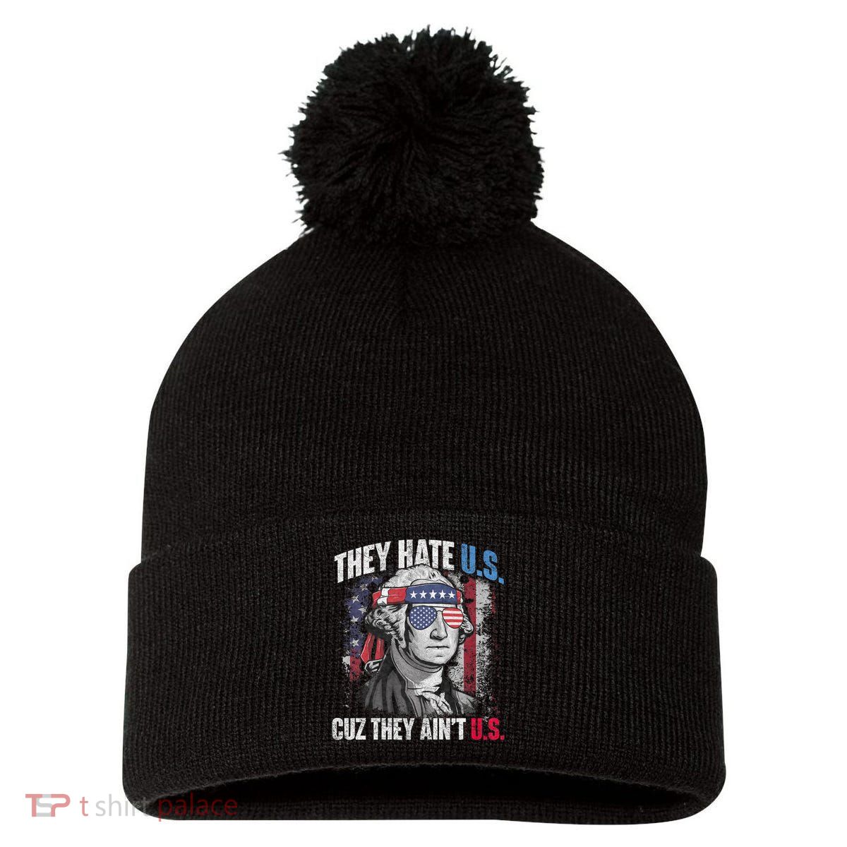 They Hate Us Cuz They AinT Us Usa American Flag 4th Of July Pom Pom 12in Knit Beanie