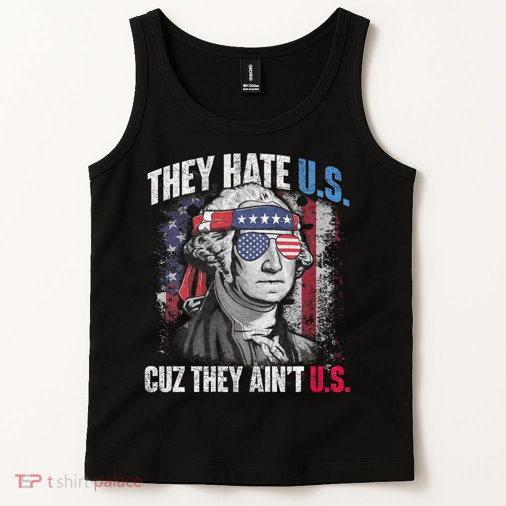 They Hate Us Cuz They AinT Us Usa American Flag 4th Of July Tank Top