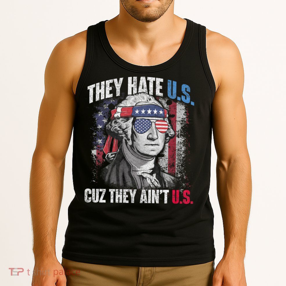They Hate Us Cuz They AinT Us Usa American Flag 4th Of July Tank Top