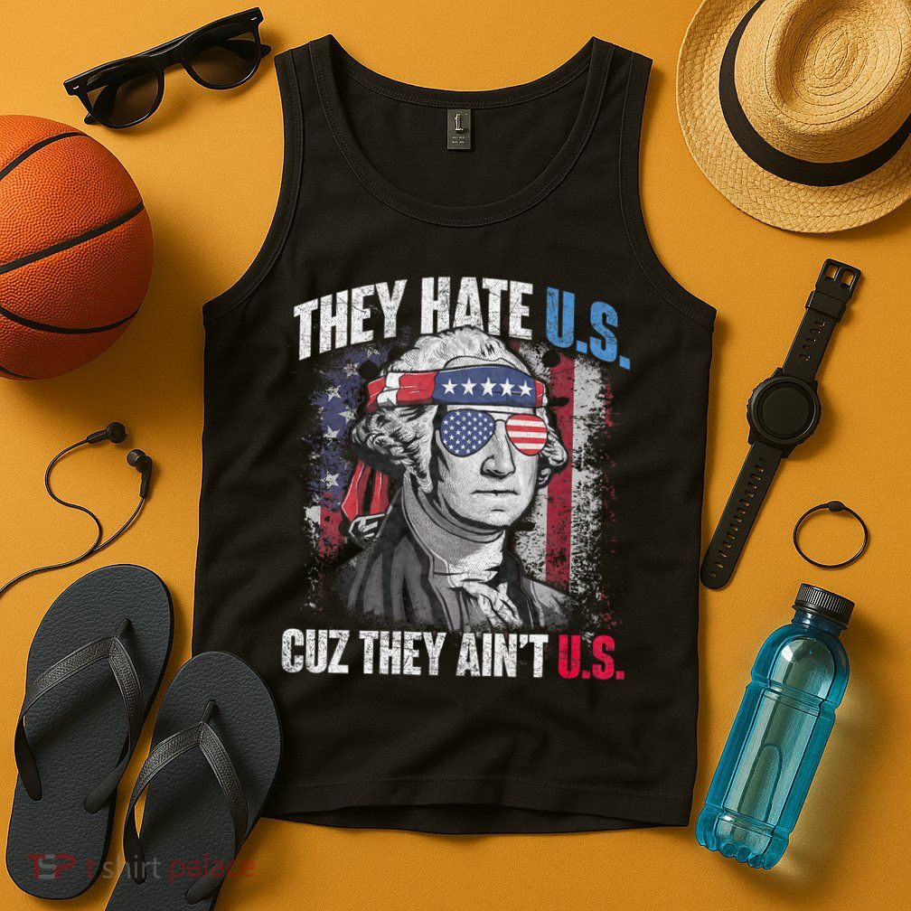 They Hate Us Cuz They AinT Us Usa American Flag 4th Of July Tank Top
