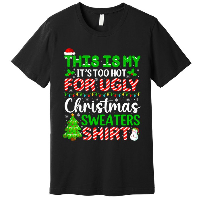 Too Hot Ugly Christmas Sweaters Funny Xmas Family Premium T-Shirt