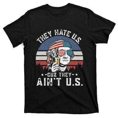 They Hate Us Cuz They Aint Us Funny Fourth 4th Of July T-Shirt