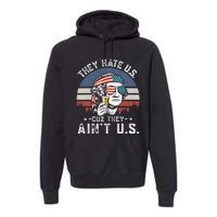 They Hate Us Cuz They Aint Us Funny Fourth 4th Of July Premium Hoodie