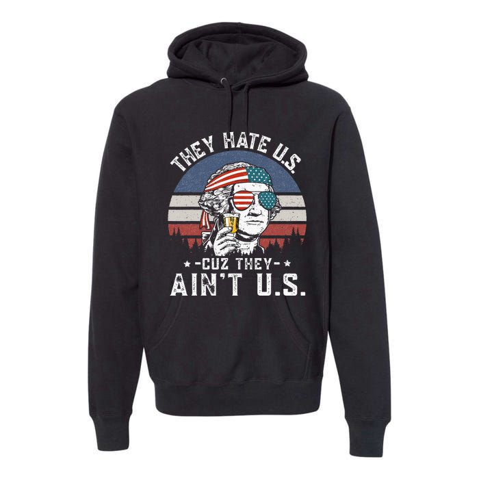 They Hate Us Cuz They Aint Us Funny Fourth 4th Of July Premium Hoodie