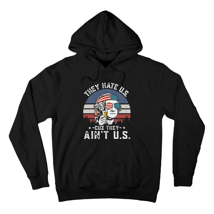 They Hate Us Cuz They Aint Us Funny Fourth 4th Of July Tall Hoodie