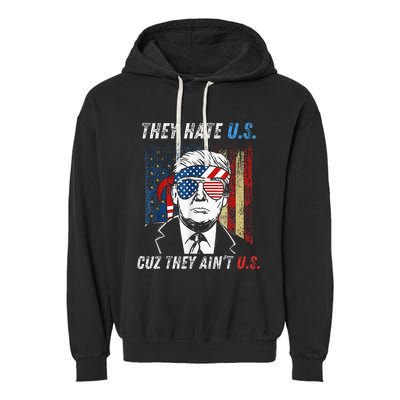 They Hate Us Cuz They AinT Us Funny Trump 4th Of July Garment-Dyed Fleece Hoodie