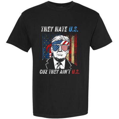 They Hate Us Cuz They AinT Us Funny Trump 4th Of July Garment-Dyed Heavyweight T-Shirt