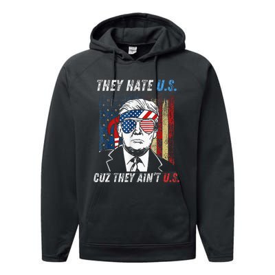 They Hate Us Cuz They AinT Us Funny Trump 4th Of July Performance Fleece Hoodie