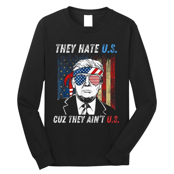 They Hate Us Cuz They AinT Us Funny Trump 4th Of July Long Sleeve Shirt