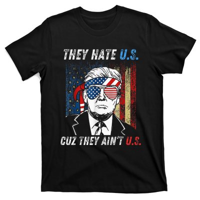 They Hate Us Cuz They AinT Us Funny Trump 4th Of July T-Shirt